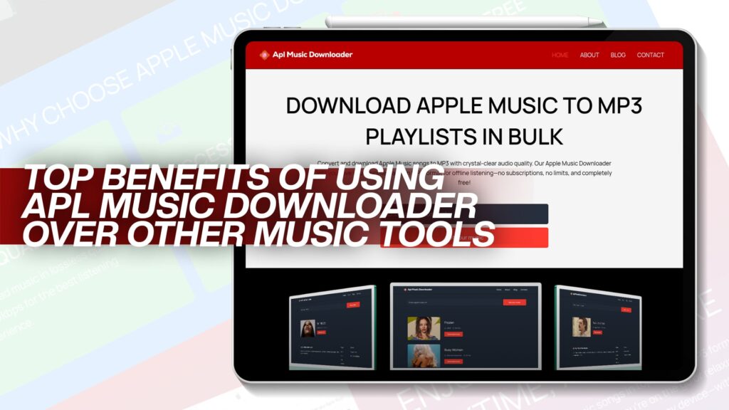 Top Benefits of Using Apl Music Downloader Over Other Music Tools
