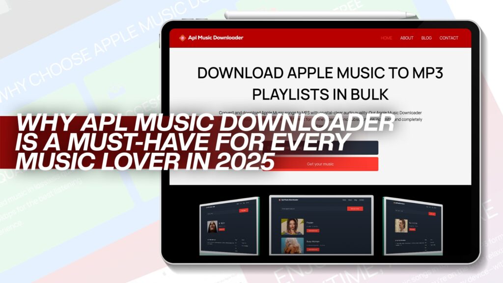 Why Apl Music Downloader Is a Must-Have for Every Music Lover in 2025